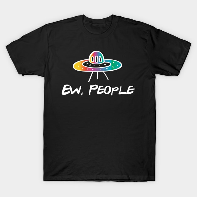 EW PEOPLE Funny UFO Lovers Perfect Gift T-Shirt by Your Funny Gifts